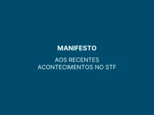 Manifesto aos recentes acontecimentos no STF